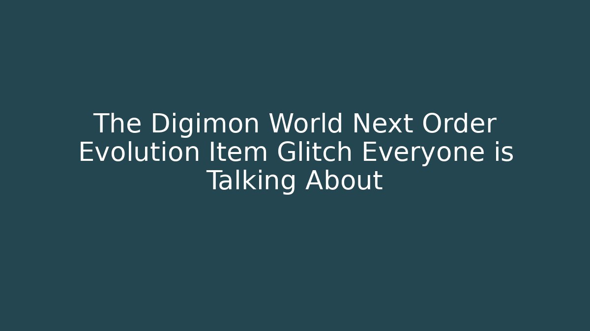 The Digimon World Next Order Evolution Item Glitch Everyone is Talking About