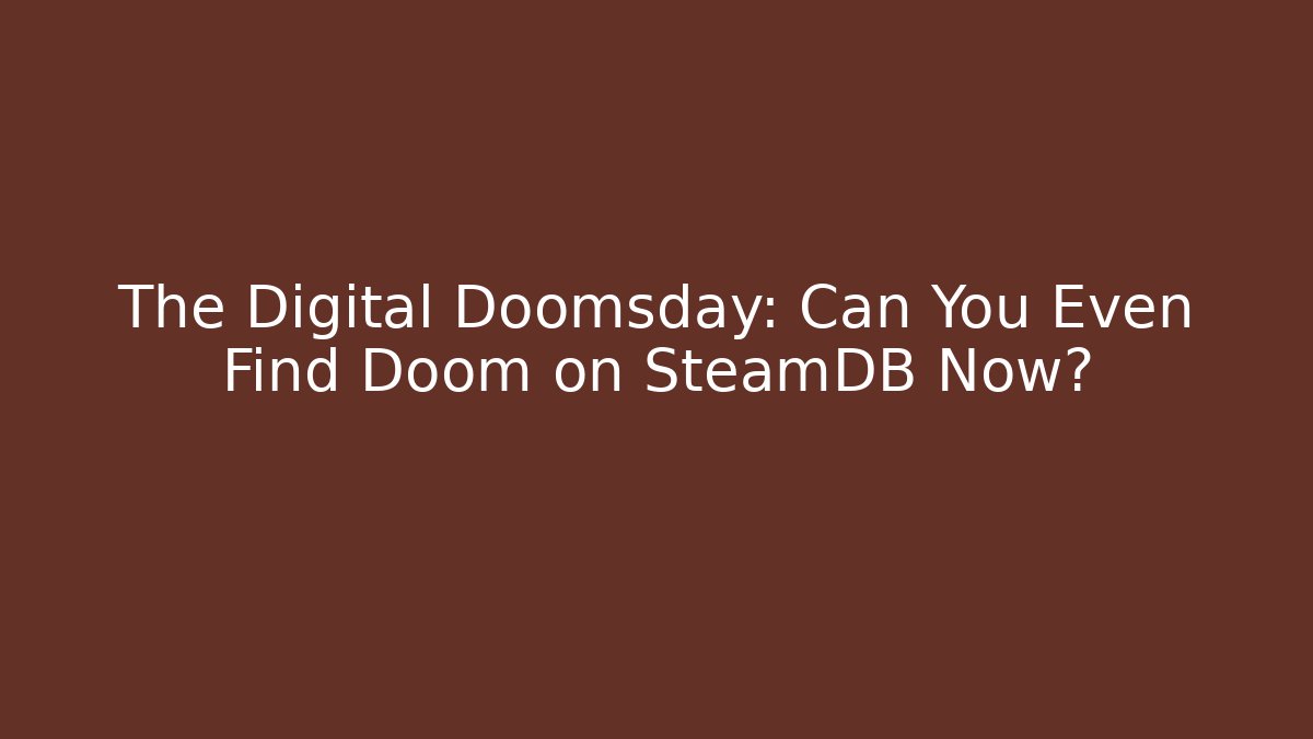 The Digital Doomsday: Can You Even Find Doom on SteamDB Now? - Critter Realm