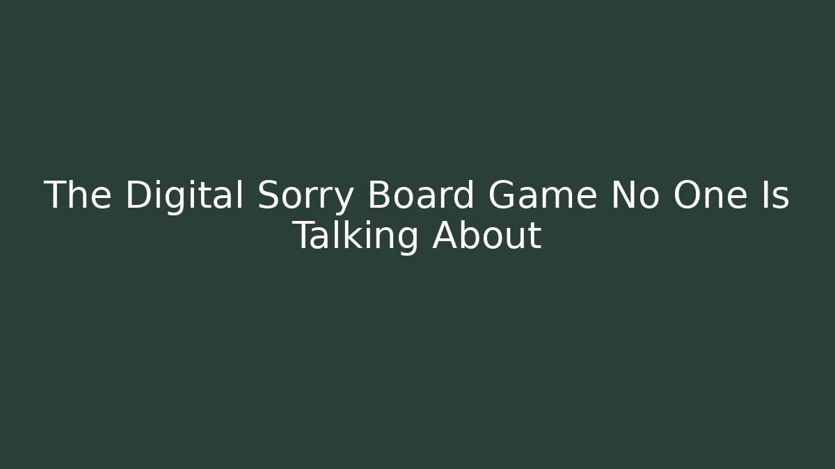The Digital Sorry Board Game No One Is Talking About