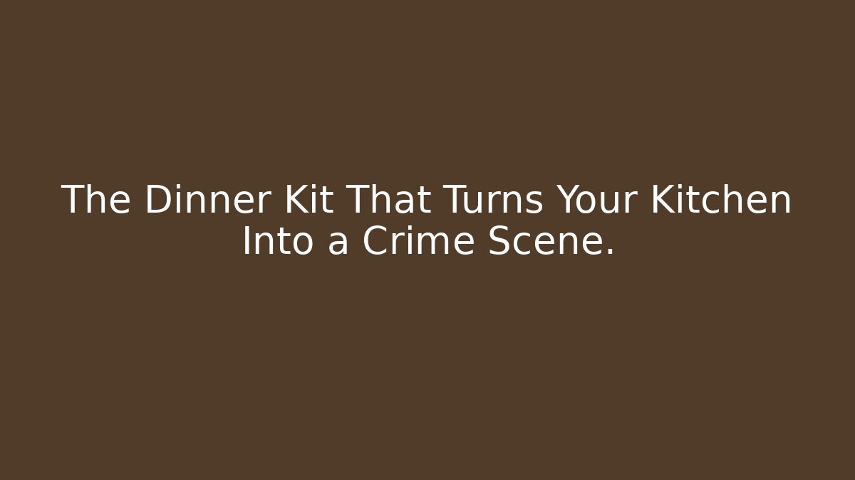 The Dinner Kit That Turns Your Kitchen Into a Crime Scene.