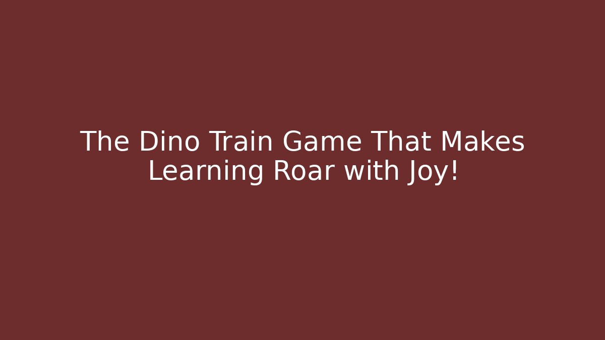 The Dino Train Game That Makes Learning Roar with Joy!