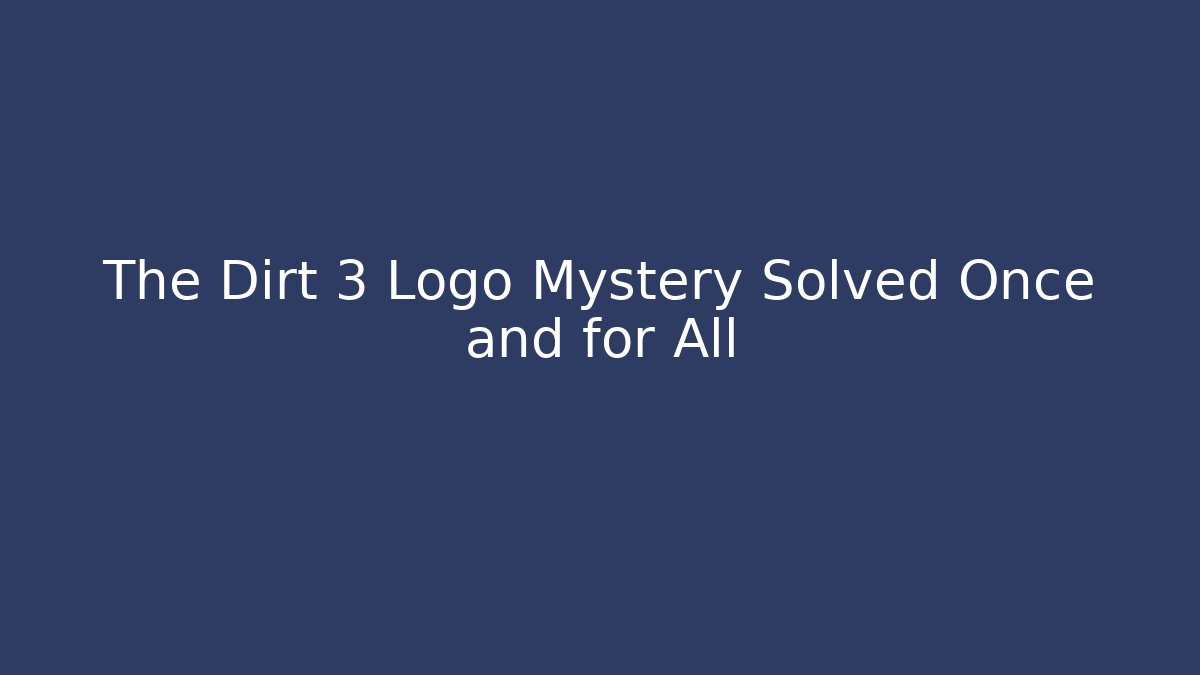 The Dirt 3 Logo Mystery Solved Once and for All