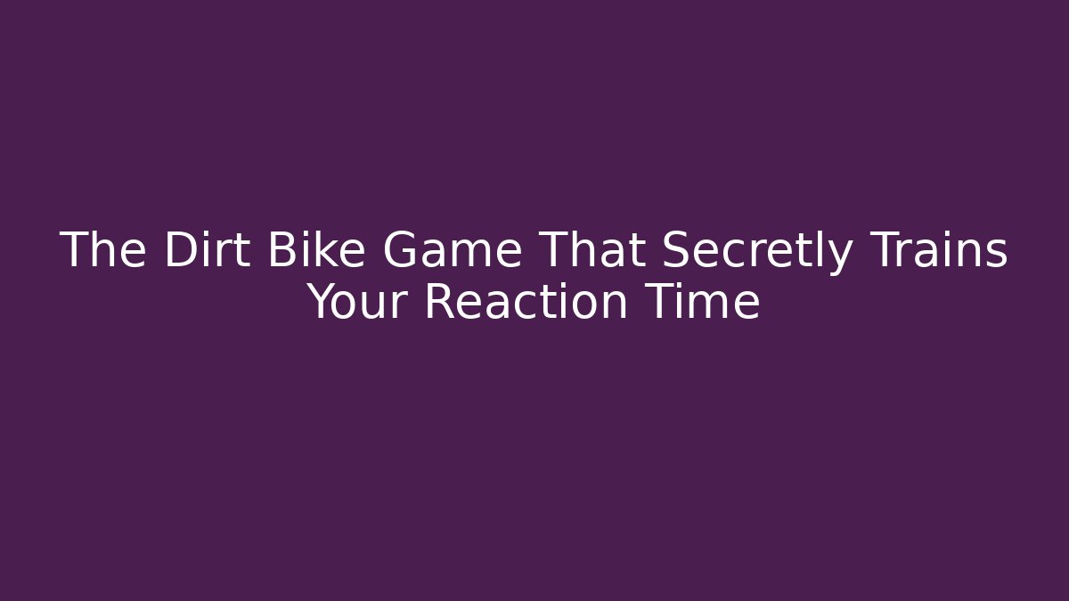 The Dirt Bike Game That Secretly Trains Your Reaction Time