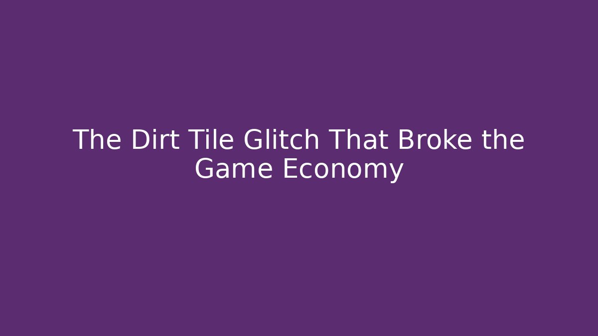 The Dirt Tile Glitch That Broke the Game Economy - Critter Realm
