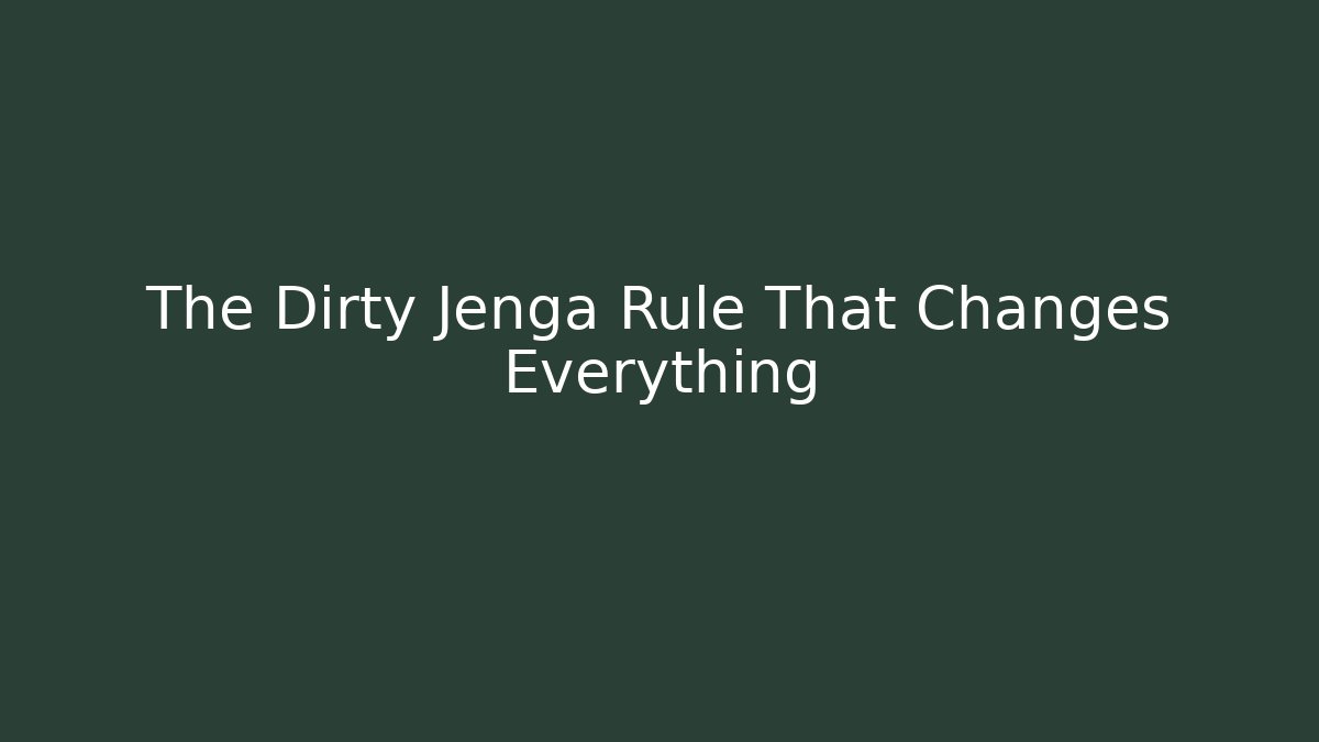 The Dirty Jenga Rule That Changes Everything