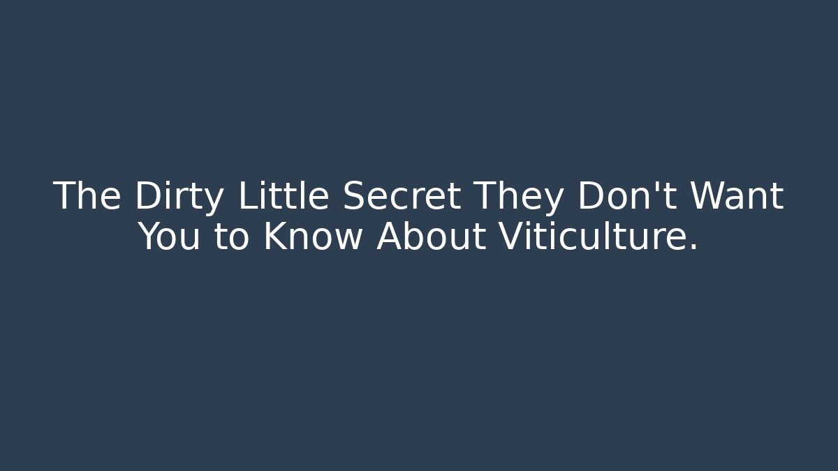 The Dirty Little Secret They Don’t Want You to Know About Viticulture.