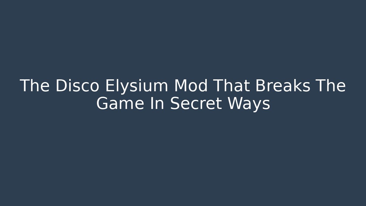 The Disco Elysium Mod That Breaks The Game In Secret Ways