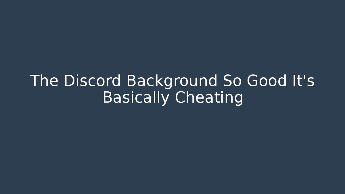 The Discord Background So Good It’s Basically Cheating