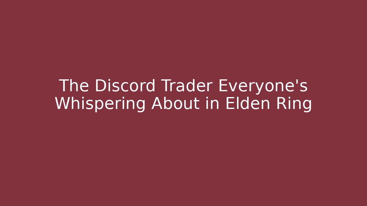 The Discord Trader Everyone's Whispering About in Elden Ring