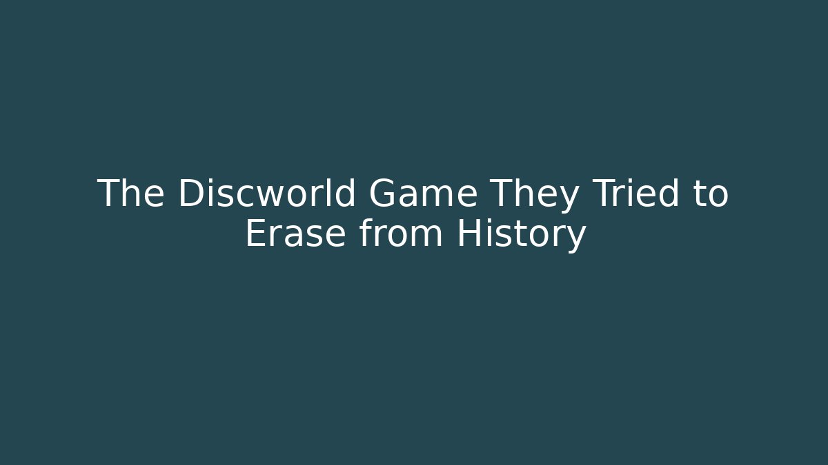 The Discworld Game They Tried to Erase from History