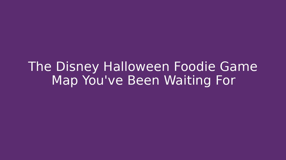 The Disney Halloween Foodie Game Map You’ve Been Waiting For
