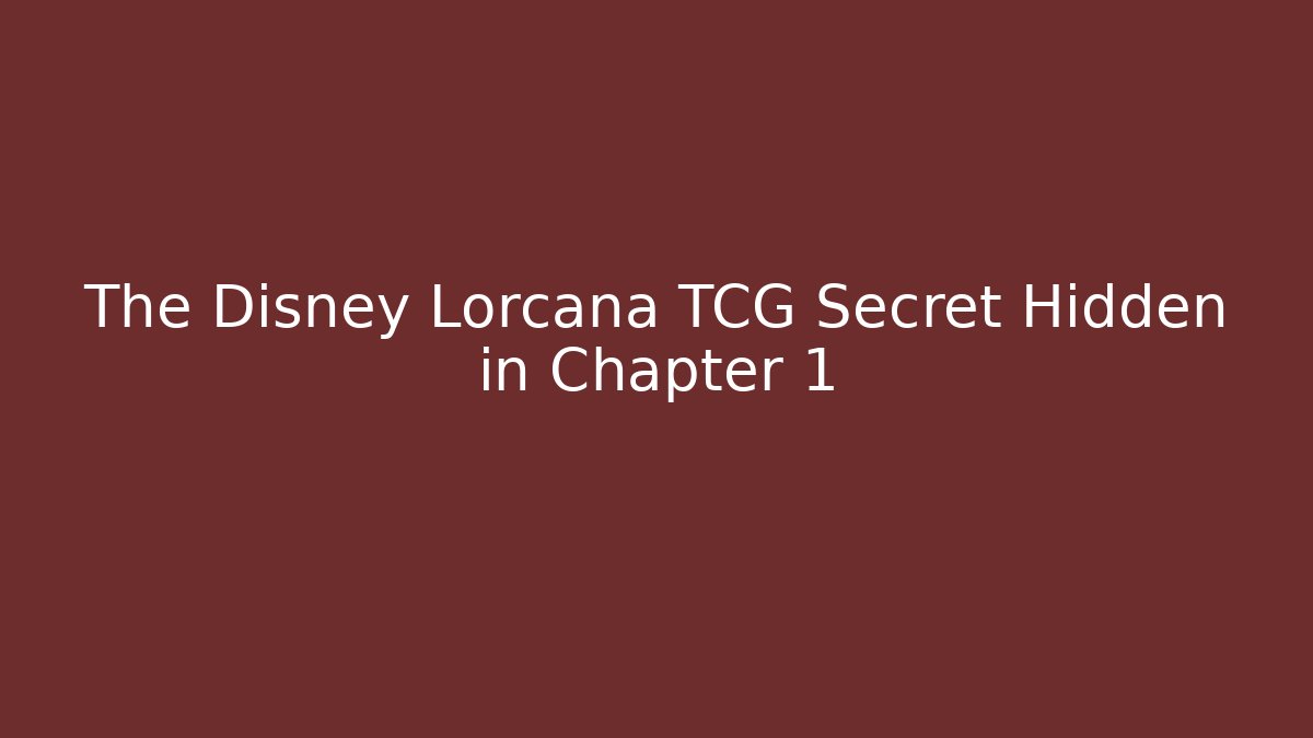 The Disney Lorcana TCG Secret Hidden in Chapter 1