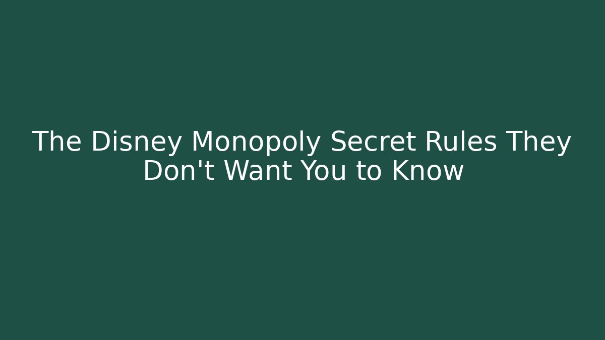 The Disney Monopoly Secret Rules They Don’t Want You to Know