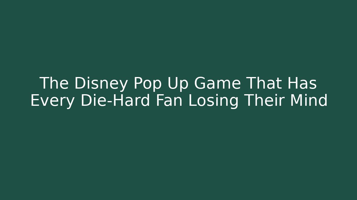 The Disney Pop Up Game That Has Every Die-Hard Fan Losing Their Mind
