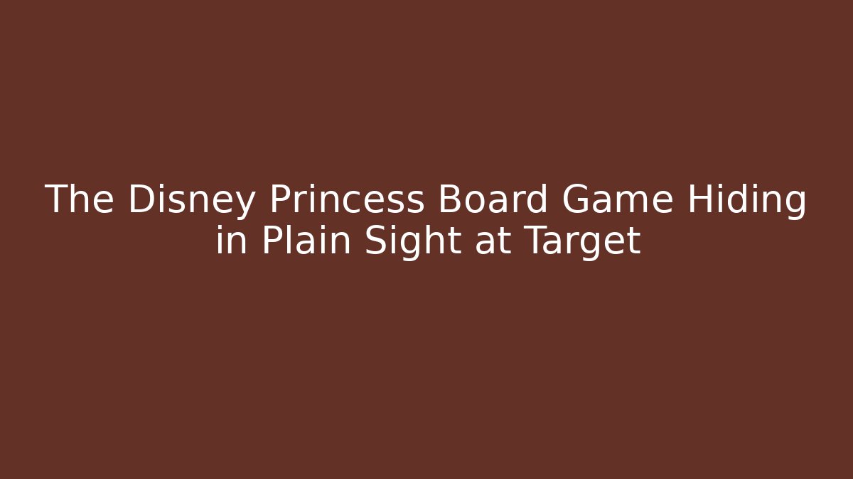 The Disney Princess Board Game Hiding in Plain Sight at Target - Critter Realm