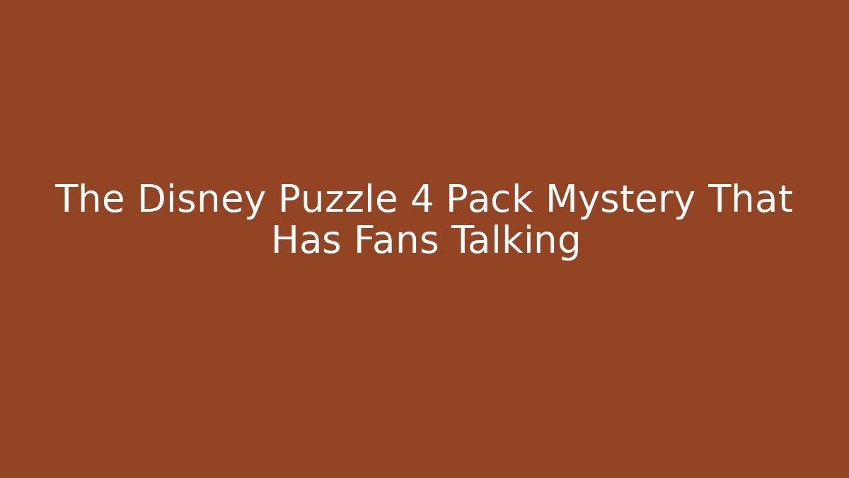 The Disney Puzzle 4 Pack Mystery That Has Fans Talking