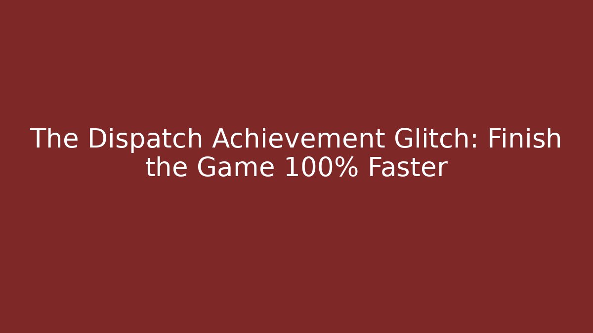 The Dispatch Achievement Glitch: Finish the Game 100% Faster - Critter Realm