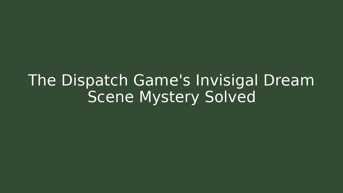 The Dispatch Game's Invisigal Dream Scene Mystery Solved - Critter Realm