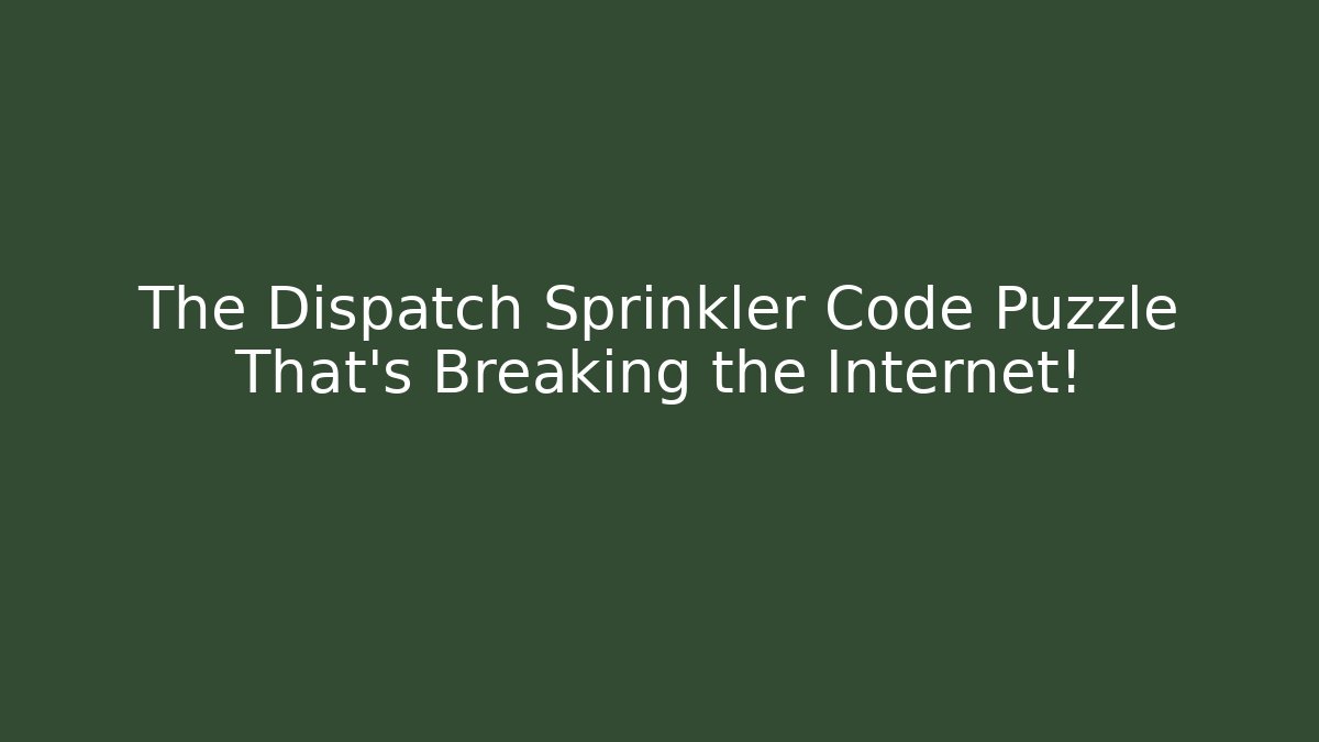 The Dispatch Sprinkler Code Puzzle That's Breaking the Internet! - Critter Realm