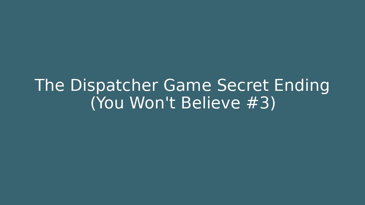 The Dispatcher Game Secret Ending (You Won't Believe #3)