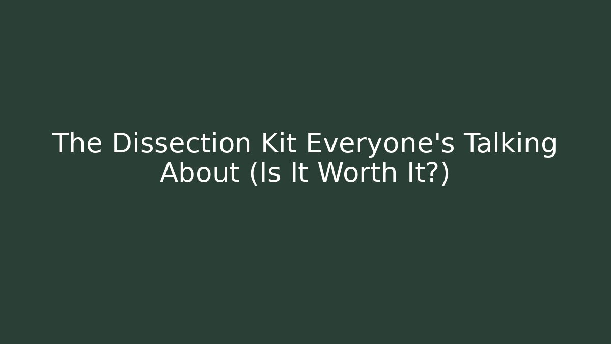 The Dissection Kit Everyone's Talking About (Is It Worth It?) - Critter Realm