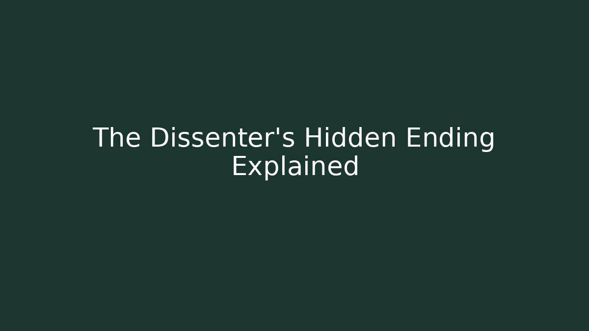 The Dissenter's Hidden Ending Explained