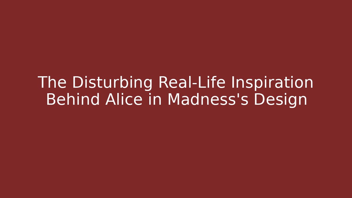 The Disturbing Real-Life Inspiration Behind Alice in Madness's Design