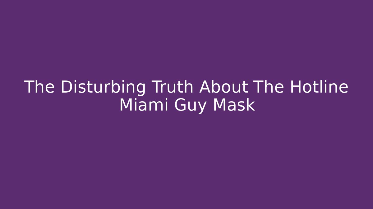 The Disturbing Truth About The Hotline Miami Guy Mask