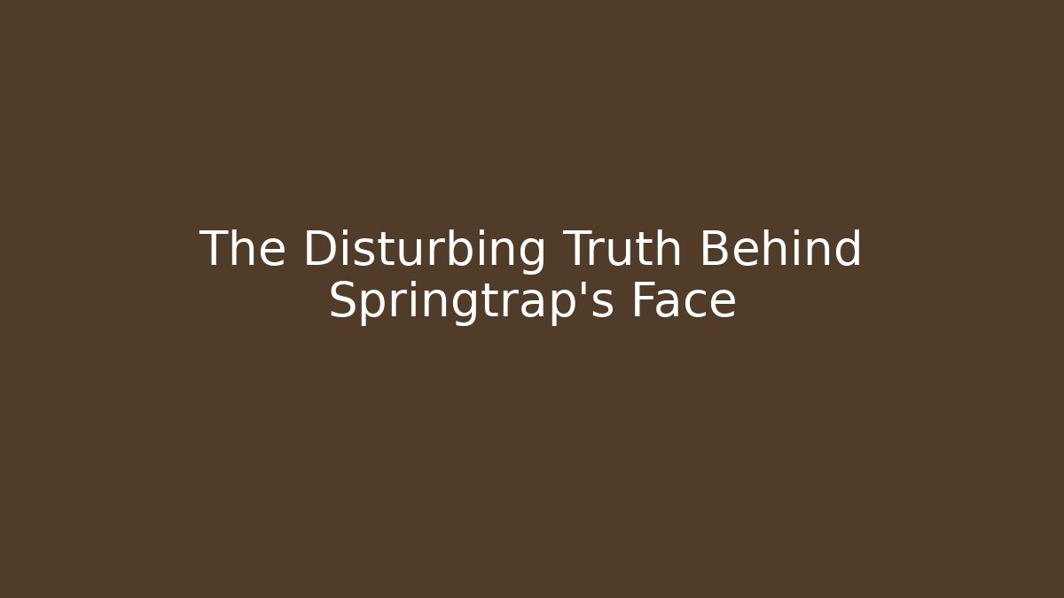 The Disturbing Truth Behind Springtrap's Face