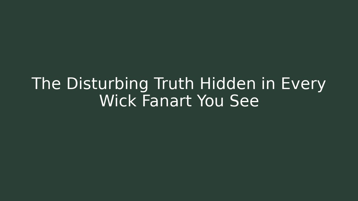 The Disturbing Truth Hidden in Every Wick Fanart You See