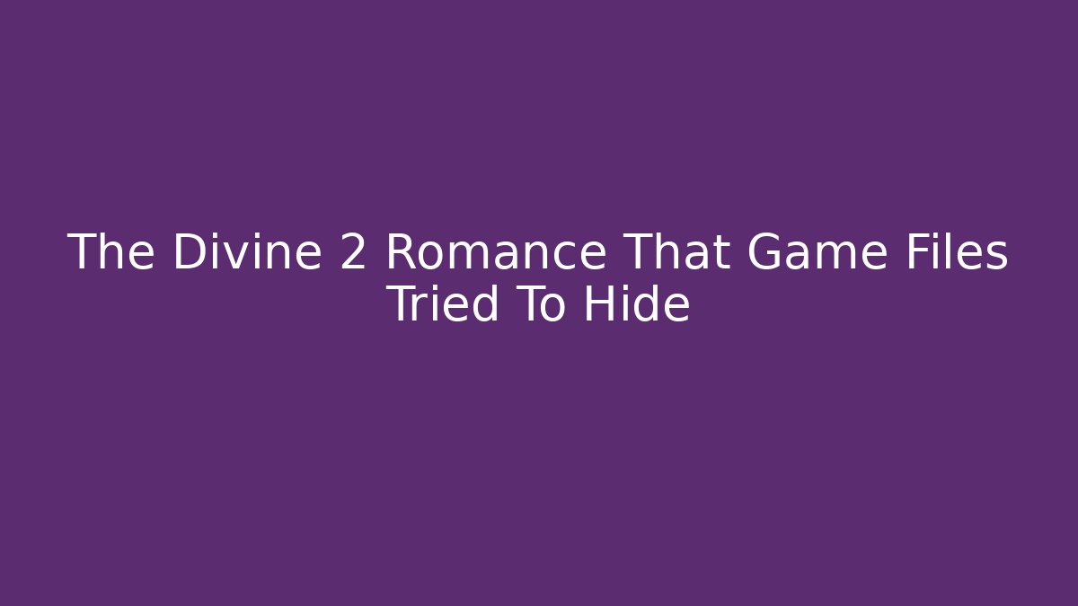 The Divine 2 Romance That Game Files Tried To Hide