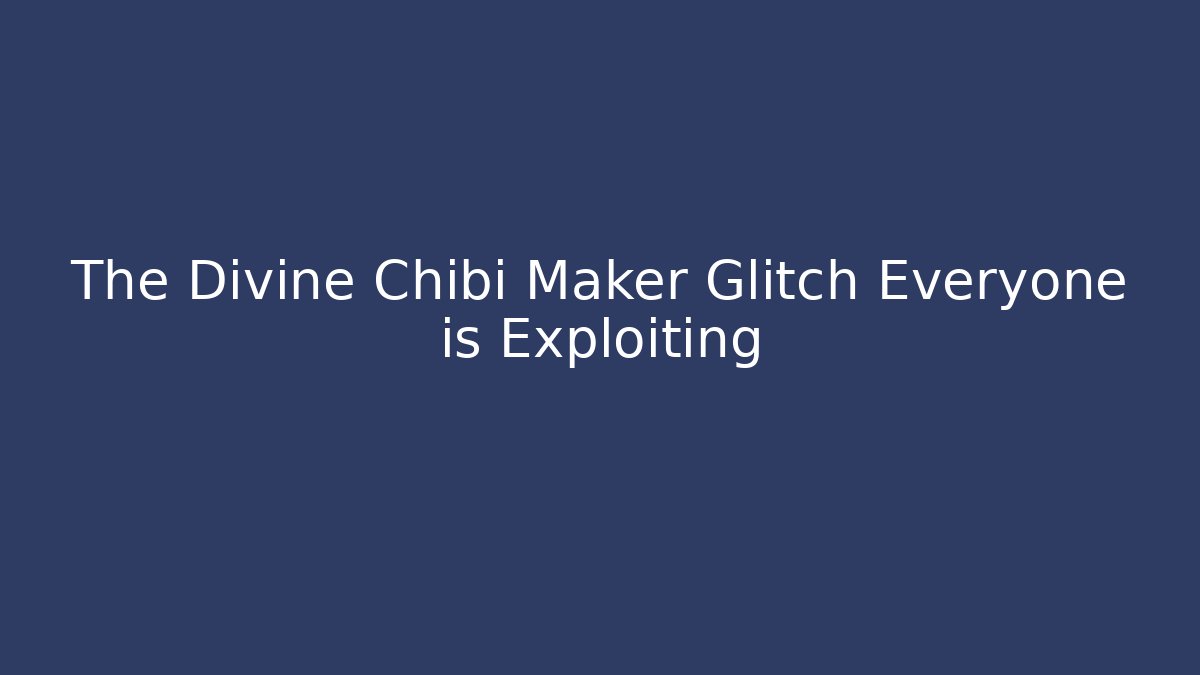 The Divine Chibi Maker Glitch Everyone is Exploiting - Critter Realm
