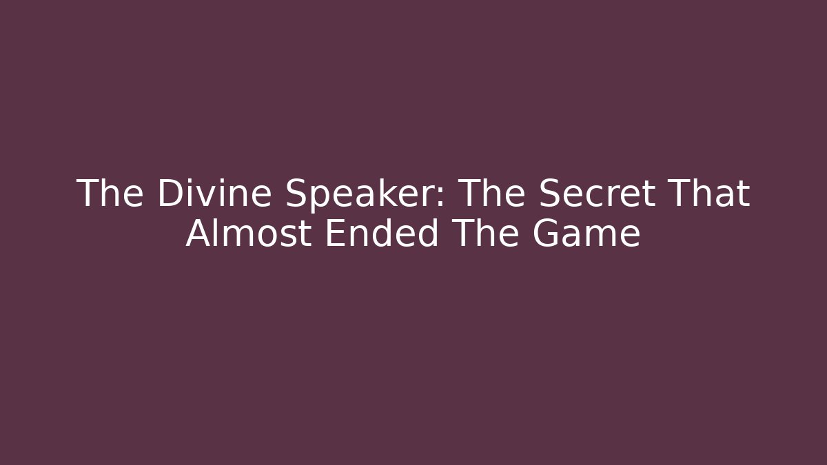 The Divine Speaker: The Secret That Almost Ended The Game