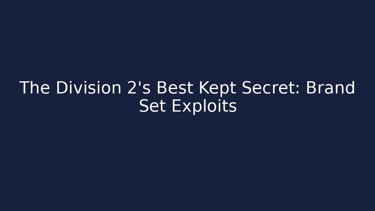 The Division 2's Best Kept Secret: Brand Set Exploits