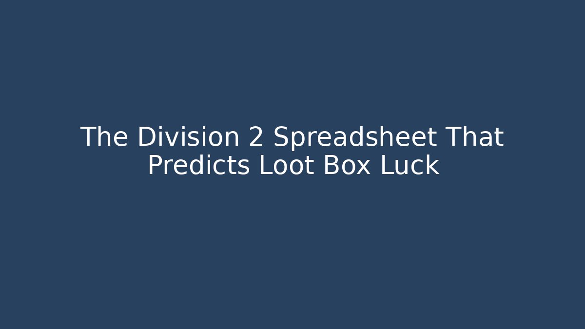 The Division 2 Spreadsheet That Predicts Loot Box Luck