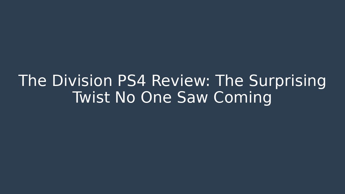 The Division PS4 Review: The Surprising Twist No One Saw Coming