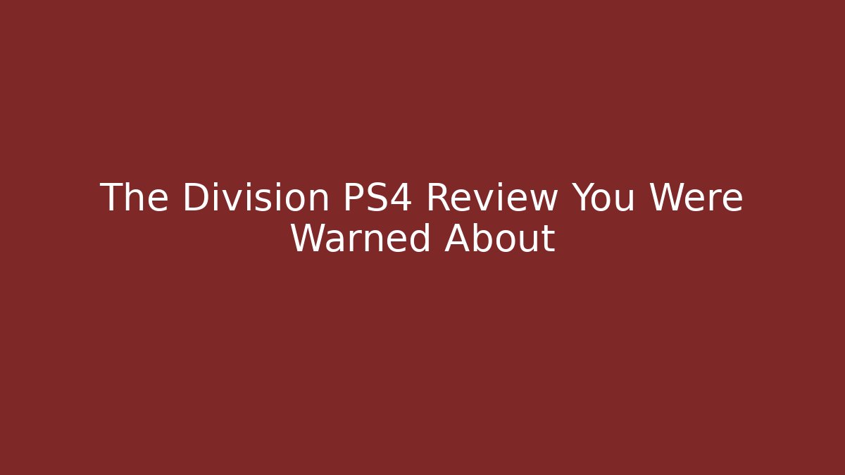 The Division PS4 Review You Were Warned About