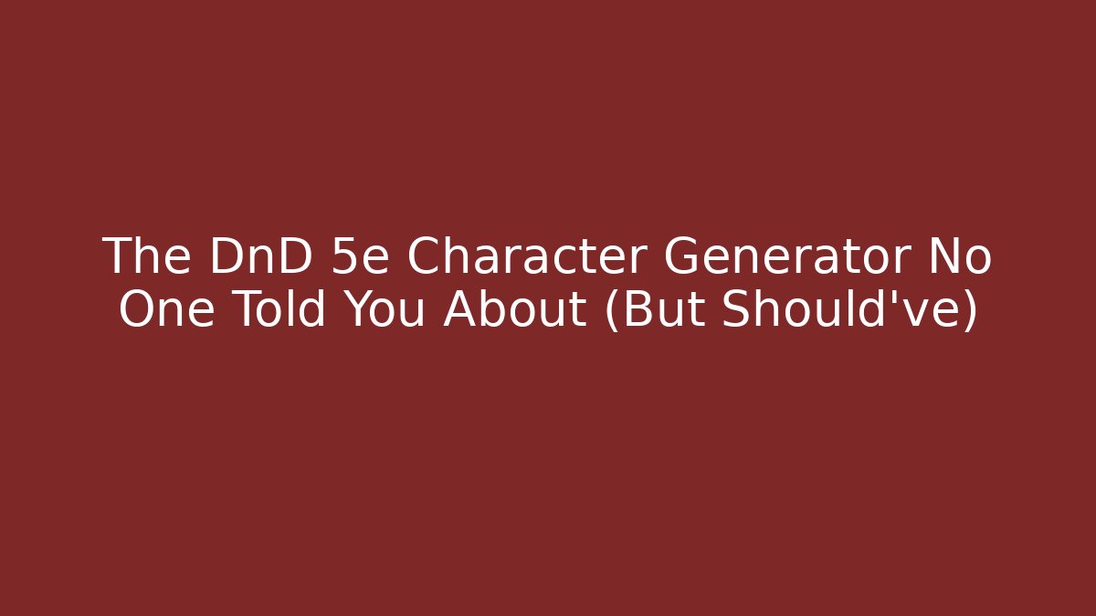 The DnD 5e Character Generator No One Told You About (But Should've)