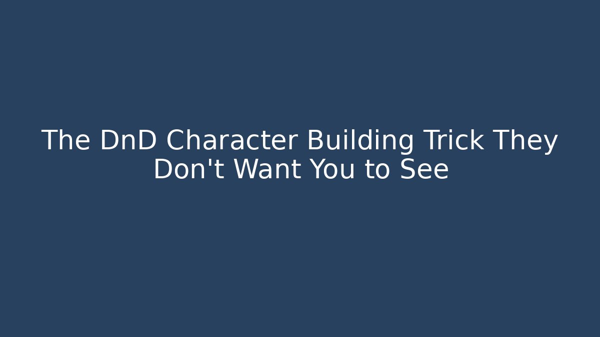 The DnD Character Building Trick They Don't Want You to See