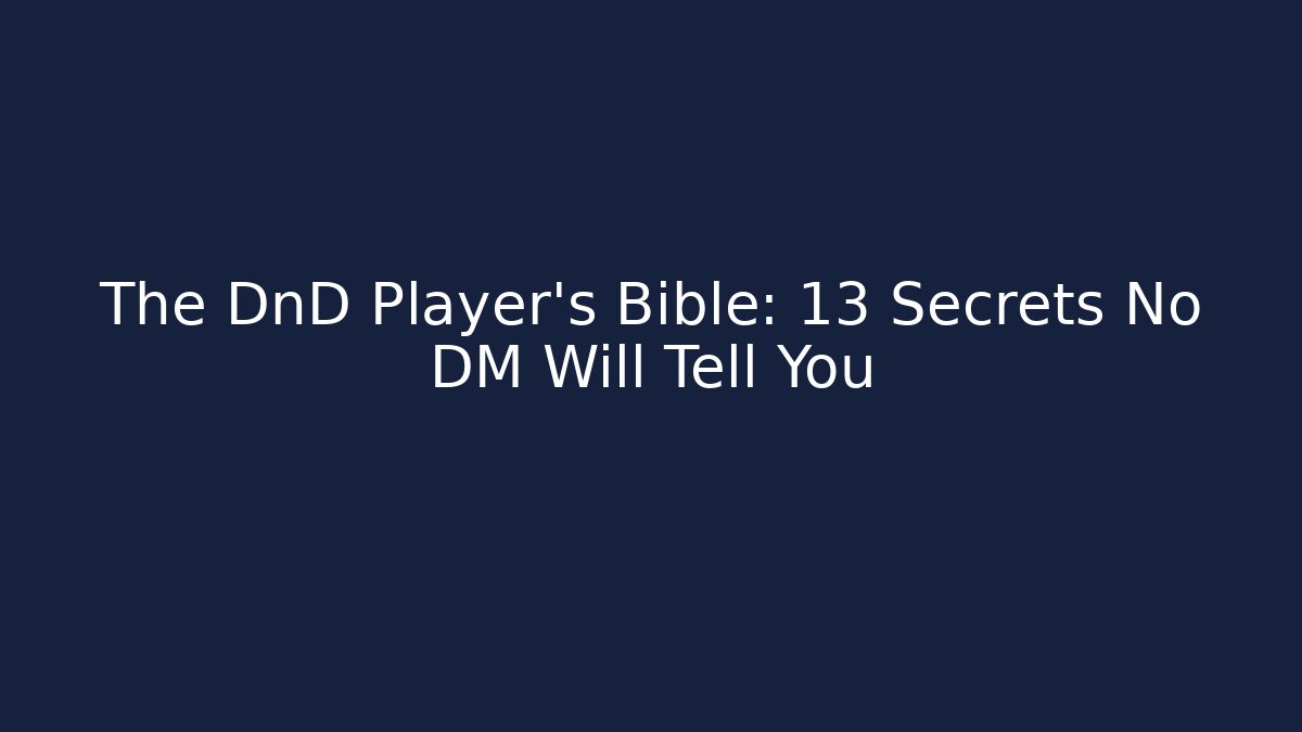 The DnD Player's Bible: 13 Secrets No DM Will Tell You