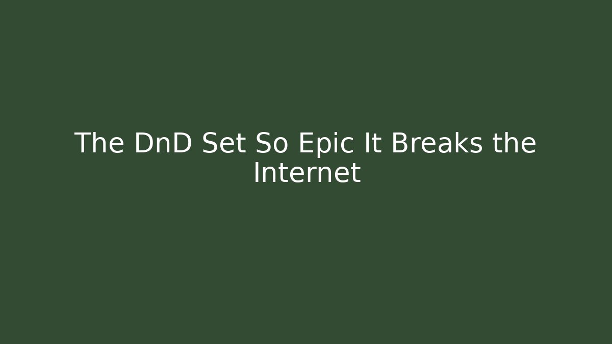 The DnD Set So Epic It Breaks the Internet - Critter Realm
