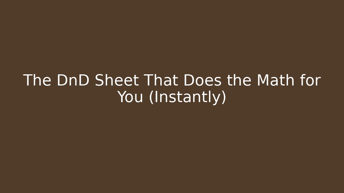 The DnD Sheet That Does the Math for You (Instantly)