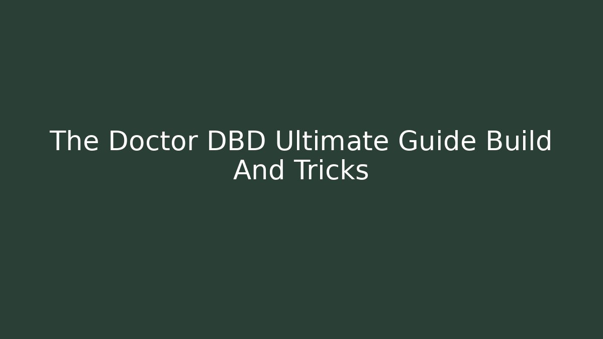 The Doctor DBD Ultimate Guide Build And Tricks