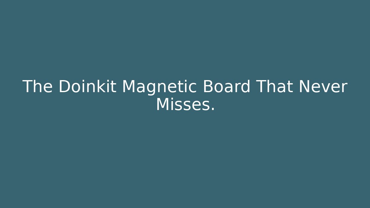 The Doinkit Magnetic Board That Never Misses.