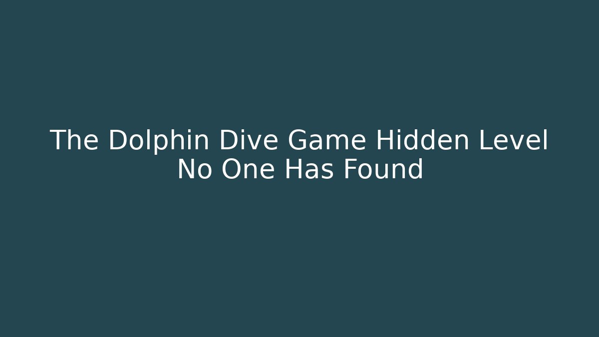 The Dolphin Dive Game Hidden Level No One Has Found