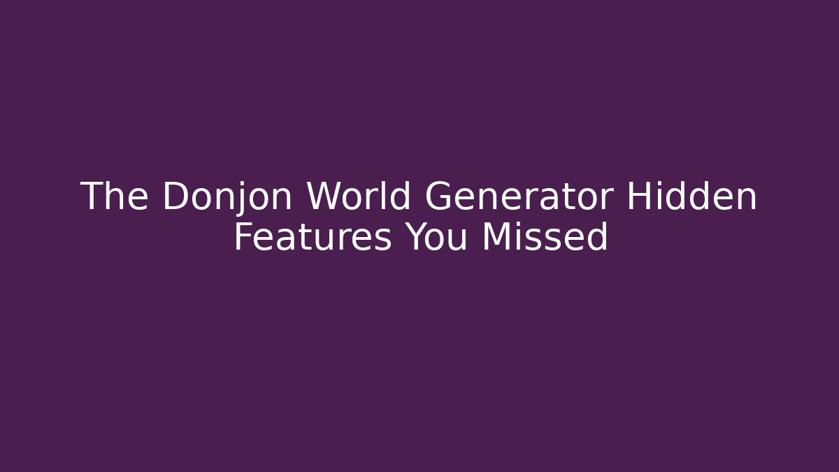The Donjon World Generator Hidden Features You Missed