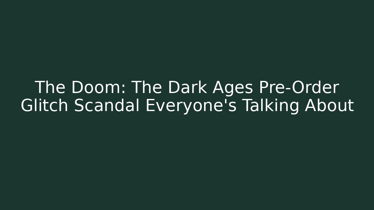 The Doom: The Dark Ages Pre-Order Glitch Scandal Everyone's Talking About - Critter Realm