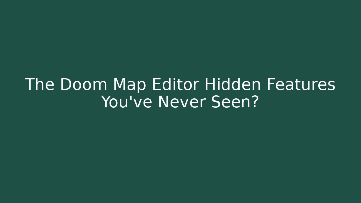 The Doom Map Editor Hidden Features You've Never Seen?