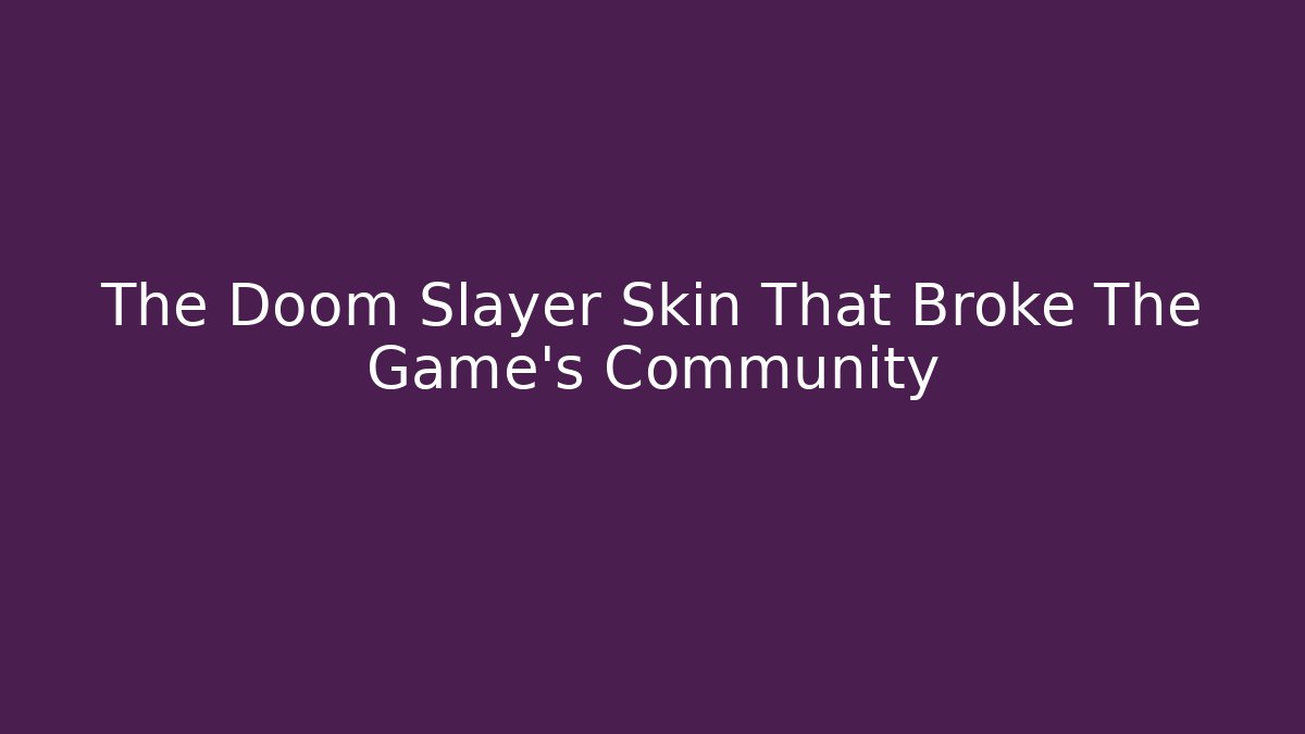 The Doom Slayer Skin That Broke The Game's Community