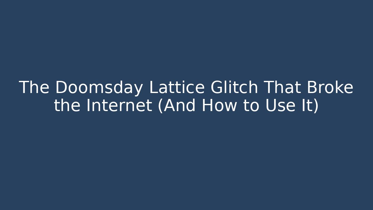The Doomsday Lattice Glitch That Broke the Internet (And How to Use It)